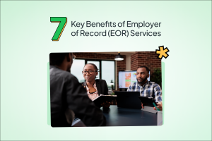 7 key benefits of Employer of record (EOR) services