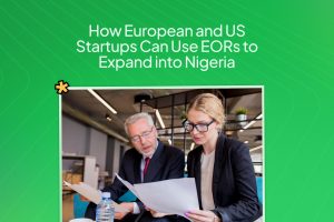 How European and US Startups Can Use EORs to Expand into Nigeria