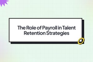 The Role of Payroll in Talent Retention Strategies