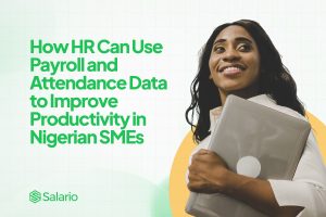 How HR Can Use Payroll and Attendance Data to Improve Productivity in Nigerian SMEs