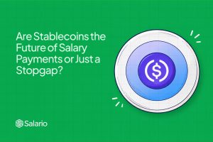Are Stablecoins the Future of Salary Payments or Just a Stopgap